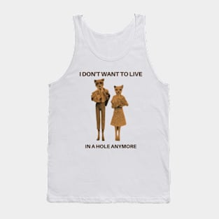 I don't want to live in a hole anymore -Fantastic Mr. Fox Tank Top